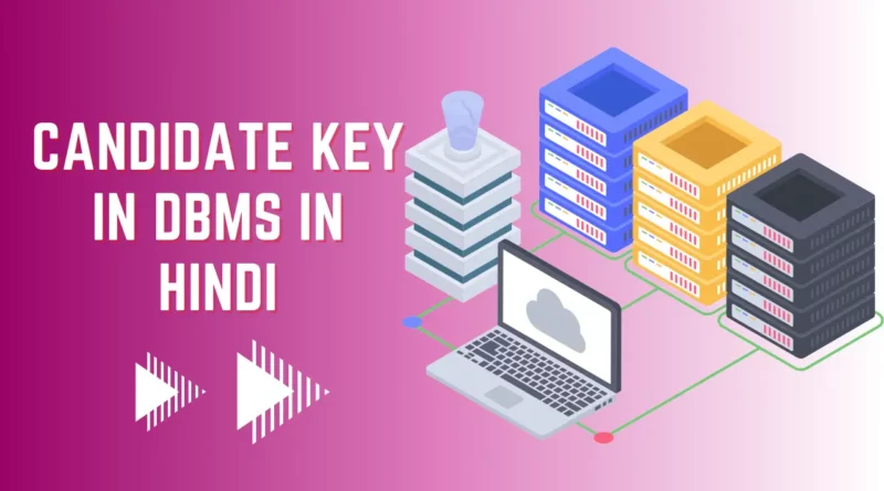 Candidate Key in DBMS in Hindi, Candidate key in DBMS in Hindi, Super key in DBMS in Hindi, Alternate key in DBMS in Hindi, What is candidate key, Foreign key in DBMS, Primary Key in DBMS in Hindi, Primary key in DBMS, Primary key and Foreign key in Hindi, candidate key in dbms,